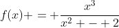 f(x) = \frac{x^3}{x^2 - 2}