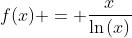 f(x) = \frac{x}{\ln{(x)}}