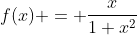 f(x) = \frac{x}{1+x^2}
