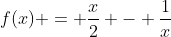 f(x) = \frac{x}{2} - \frac{1}{x}