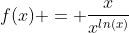 f(x) = \frac{x}{x^{ln(x)}}
