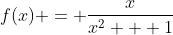 f(x) = \frac{x}{x^2 + 1}