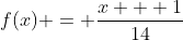 f(x) = \frac{x + 1}{14}