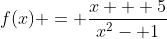 f(x) = \frac{x + 5}{x^2- 1}