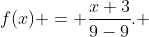 f(x) = \frac{x+3}{9-9}. 
