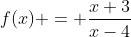 f(x) = \frac{x+3}{x-4}