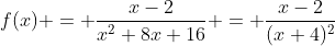 f(x) = \frac{x-2}{x^2+8x+16} = \frac{x-2}{(x+4)^2}