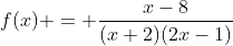 f(x) = \frac{x-8}{(x+2)(2x-1)}