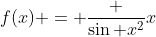 f(x) = \frac {\sin x^2}x