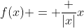 f(x) = \frac {|x|}{x}