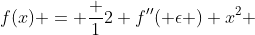 f(x) = \frac {1}{2} f''( \epsilon ) x^2 