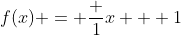 f(x) = \frac {1}{x + 1}
