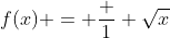 f(x) = \frac {1} {\sqrt{x}}