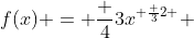 f(x) = \frac {4}{3}x^{ \frac {3}{2} } 