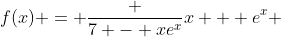 f(x) = \frac {7 - xe^x}{x + e^x} 