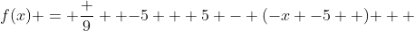f(x) = \frac {9}  {-5 + 5 - (-x -5  ) }  