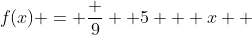 f(x) = \frac {9}  {5 + x}  