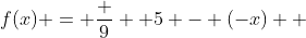 f(x) = \frac {9}  {5 - (-x)}  