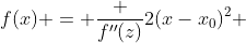 f(x) = \frac {f''(z)}{2}(x-x_0)^2 