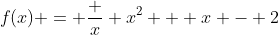 f(x) = \frac {x} {x^2 + x - 2}