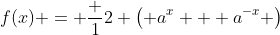 f(x) = \frac 12 \left( a^x + a^{-x} \right)