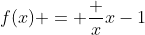 f(x) = \frac x{x-1}