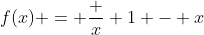 f(x) = \frac x {1 - x}