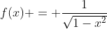 f(x) = \frac1{\sqrt{1-x^2}}