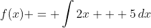 f(x) = \int{2x + 5\,dx}