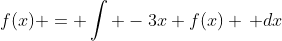 f(x) = \int -3x f(x) \, dx