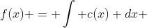 f(x) = \int c(x) dx 