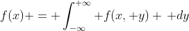 f(x) = \int_{-\infty}^{+\infty} f(x, y) \, dy