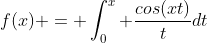 f(x) = \int_{0}^{x} \frac{cos(xt)}{t}dt