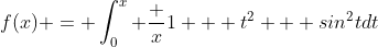 f(x) = \int_{0}^{x} \frac {x}{1 + t^2 + sin^2t}dt