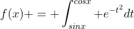 f(x) = \int_{sinx}^{cosx} e^{-t^2}dt