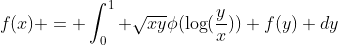f(x) = \int_0^1 \sqrt{xy}\phi(\log(\frac{y}{x})) f(y) dy