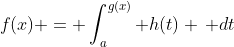 f(x) = \int_a^{g(x)} h(t) \, dt