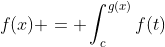 f(x) = \int_c^{g(x)}f(t)~dt