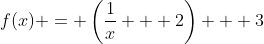 f(x) = \left(\frac{1}{x} + 2\right) + 3