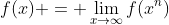 f(x) = \lim_{x\to\infty}f(x^n)