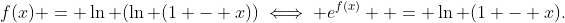 f(x) = \ln (\ln (1 - x))\iff e^{f(x)}  = \ln (1 - x).