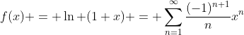 f(x) = \ln (1+x) = \sum_{n=1}^{\infty}\frac{(-1)^{n+1}}{n}x^{n}