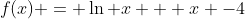 f(x) = \ln x + x -4