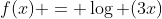 f(x) = \log (3x)