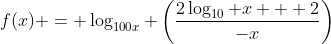 f(x) = \log_{100x} \left(\frac{2\log_{10} x + 2}{-x}\right)