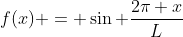 f(x) = \sin \frac{2\pi x}{L}