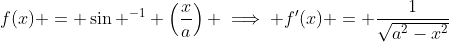 f(x) = \sin ^{-1} \left(\frac{x}{a}\right) \implies f'(x) = \frac{1}{\sqrt{a^2-x^2}}