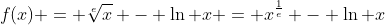 f(x) = \sqrt[e]{x} - \ln x = x^{\frac{1}{e}} - \ln x