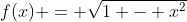 f(x) = \sqrt{1 - x^2}