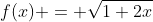 f(x) = \sqrt{1+2x}